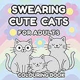 Swearing Cute Cats: Bold and Easy Swear Word Colouring Book for Adults and Teens | Funny Designs for Stress Relief and Relaxation