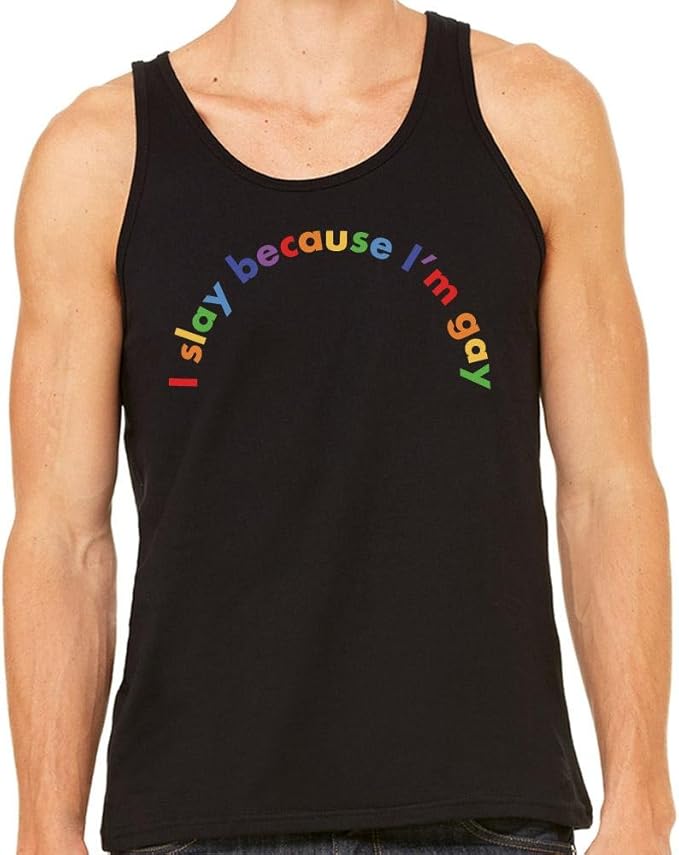 I Slay Because I'm Gay Tank Top Unisex Clothing
