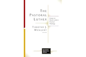 The Pastoral Luther: Essays on Martin Luther's Practical Theology