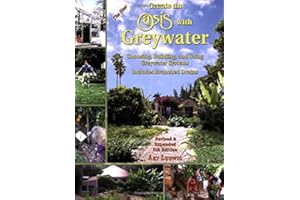 The New Create an Oasis With Greywater: Choosing, Building and Using Greywater Systems - Includes Branched Drains