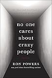No One Cares About Crazy People: The Chaos and Heartbreak of Mental Health in America