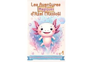Les Aventures Magiques d'Axel l'Axolotl (French Edition)