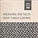 Weaving on four way table looms (Dryad leaflets series;no.89) by 
