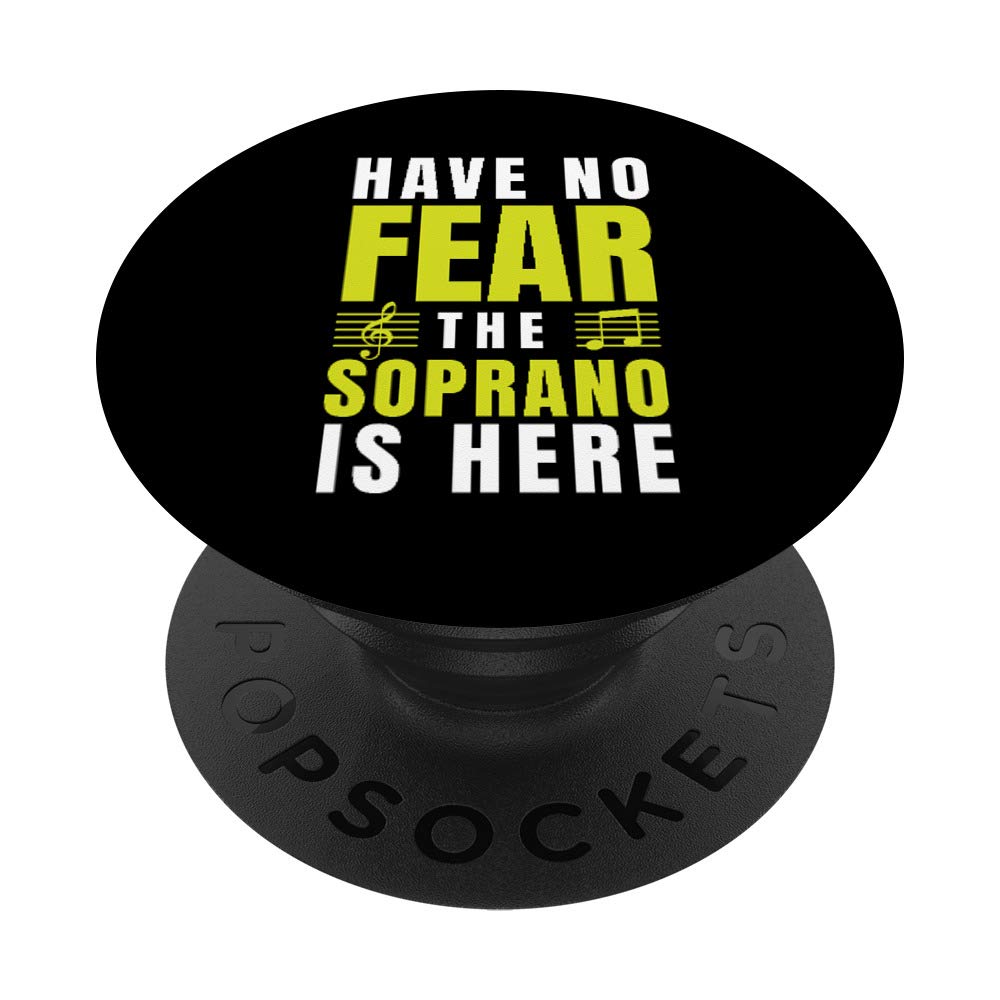 Have No Fear The Soprano Is Here Choir Gifts Singing Gifts PopSockets PopGrip: Swappable Grip for Phones & Tablets