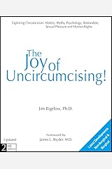The Joy of Uncircumcising!: Exploring Circumcision : History, Myths, Psychology, Restoration, Sexual Pleasure, and Human Rights Paperback