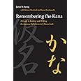 Remembering the Kana: A Guide to Reading and Writing the Japanese Syllabaries in 3 Hours Each