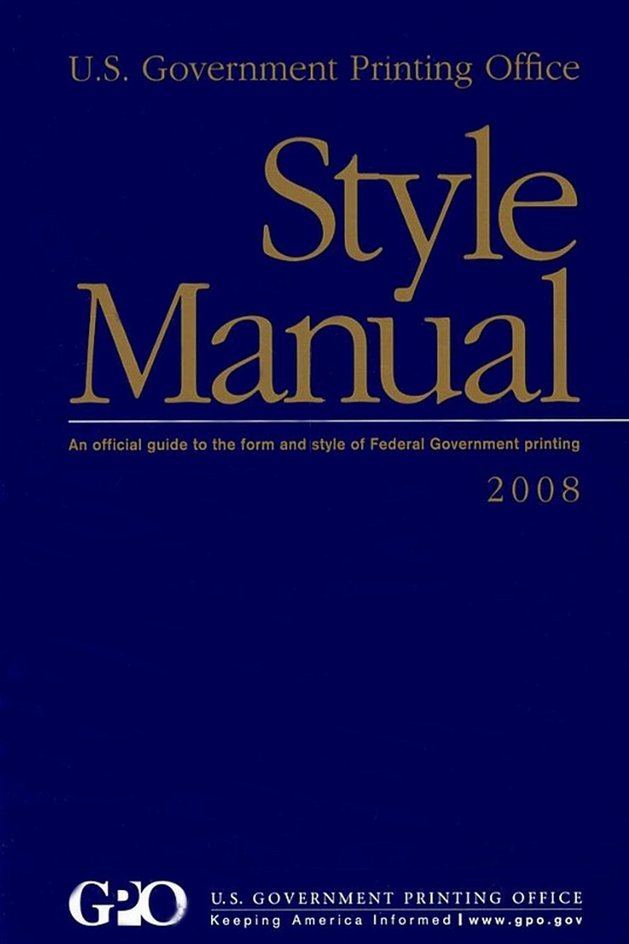 U.S. Government Printing Office Style Manual: An Official Guide to the Form  and style of Federal Government printing: 2008 Edition Paperback – February  8, ...