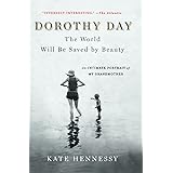 Dorothy Day: The World Will Be Saved by Beauty: An Intimate Portrait of My Grandmother