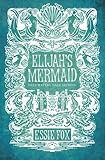 Front cover for the book Elijah's Mermaid by Essie Fox