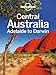 Lonely Planet Central Australia - Adelaide to Darwin (Travel Guide)