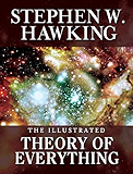 THE ILLUSTRATED THEORY OF EVERYTHING: The Origin and Fate of the Universe