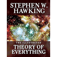 THE ILLUSTRATED THEORY OF EVERYTHING:  The Origin and Fate of the Universe