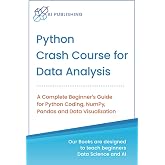 Python Crash Course for Data Analysis: A Complete Beginner Guide for Python Coding, NumPy, Pandas and Data Visualization (Machine Learning &amp; Data Science for Beginners)