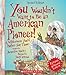 You Wouldn't Want to Be an American Pioneer! (Revised Edition) (You Wouldn't Want to…: American History)