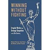 Winning Without Fighting: Irregular Warfare and Strategic Competition in the 21st Century (Rapid Communications in Conflict &