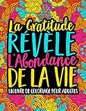 La Gratitude Révèle L'Abondance De La Vie : Un Livre De Coloriage Pour Adultes (French Edition) by Papeterie Bleu