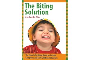 The Biting Solution: The Expert's No-Biting Guide for Parents, Caregivers, and Early Childhood Educators