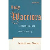 Holy Warriors: The Abolitionists and American Slavery