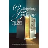 Unlocking Your Leadership: Achieve Success and Change Organizations!