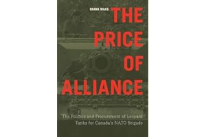 The Price of Alliance: The Politics and Procurement of Leopard Tanks for Canada's NATO Brigade