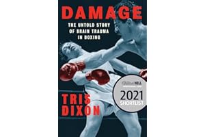 Damage: The Untold Story of Brain Trauma in Boxing (Shortlisted for the William Hill Sports Book of the Year Prize)