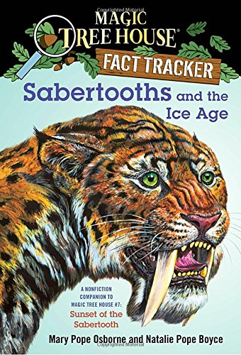 Sabertooths and the Ice Age: A Nonfiction Companion to Magic Tree House #7: Sunset of the Sabertooth (Magic Tree House Fact Tracker)