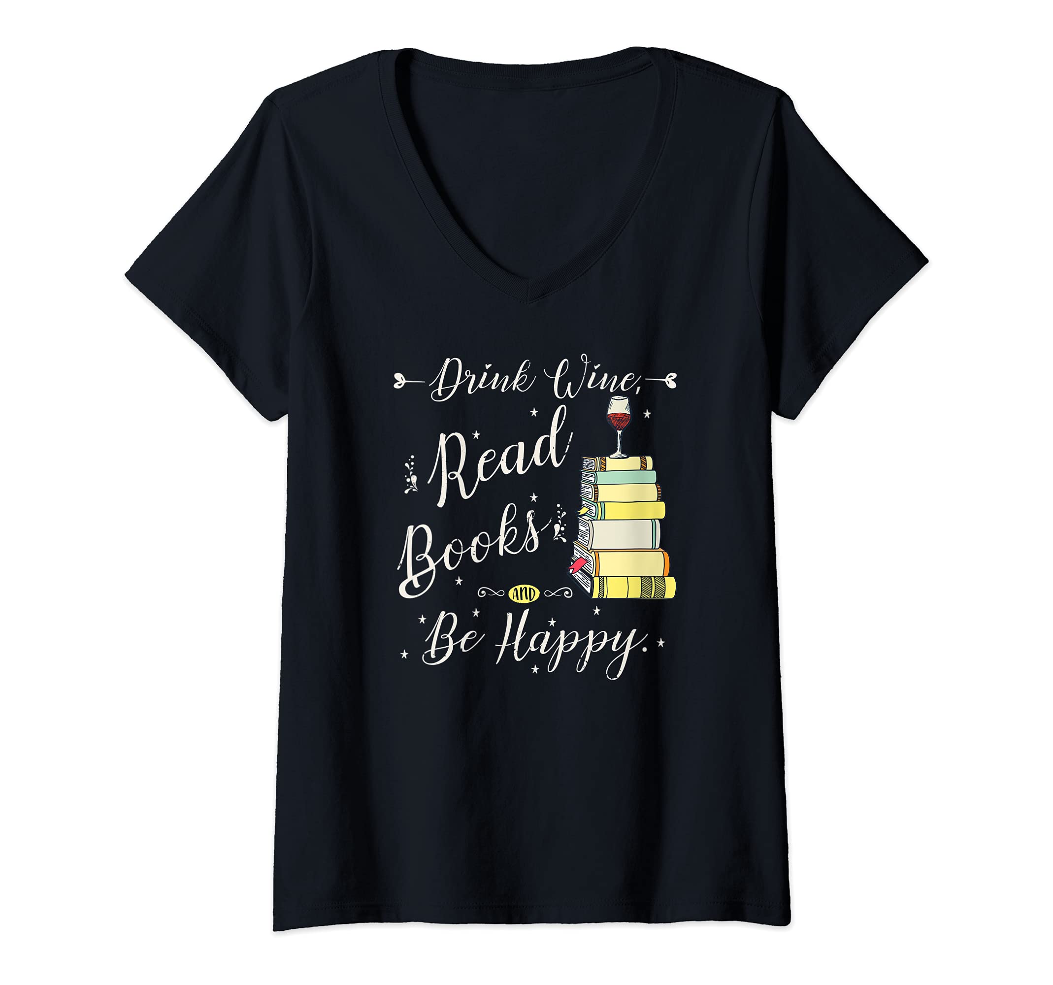 Womens Drink Wine, Read Books, Be Happy Book | for Readers V-Neck T-Shirt