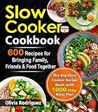 Slow Cooker Cookbook: 600 Recipes for Bringing Family, Friends, and Food Together- The Big Slow Cook by Olivia Rodriguez