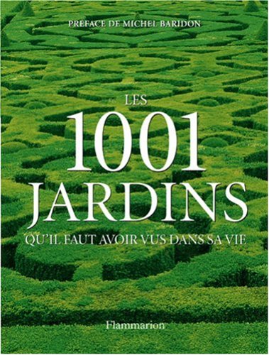 Les 1001 jardins qu'il faut avoir vus dans sa vie by (Paperback)