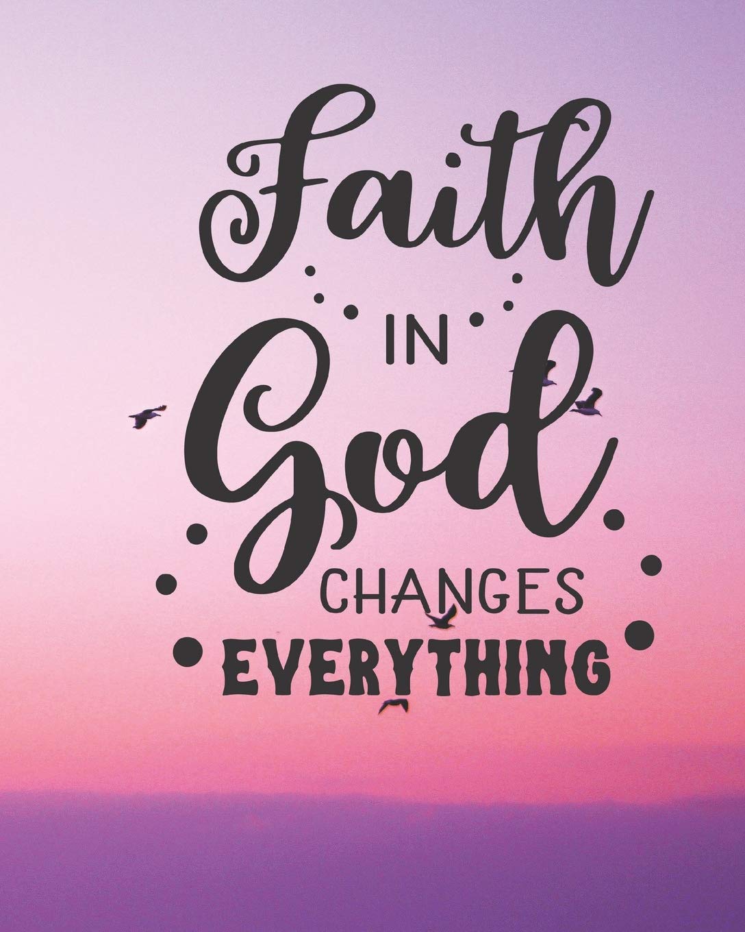 Faith In God Changes Everything Prayer Journal Christian Gift Sermon And Bible Study Notes Gratitude Notes Faith 9781705813027 Amazon Com Books