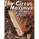 The Circus Maximus: The History and Legacy of the Largest Stadium in Ancient Rome