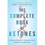 The Complete Book of Ketones: A Practical Guide to Ketogenic Diets and Ketone Supplements
