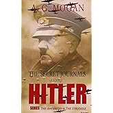 The Secret Journals Of Adolf Hitler Series: The Anointed & The Struggle (Volumes 1 and 2) (Biographical Novels)