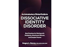 An Introductory Clinical Guide to Dissociative Identity Disorder: Best Practices for Working with Multiplicity, Attachment Wounds, and Complex Trauma