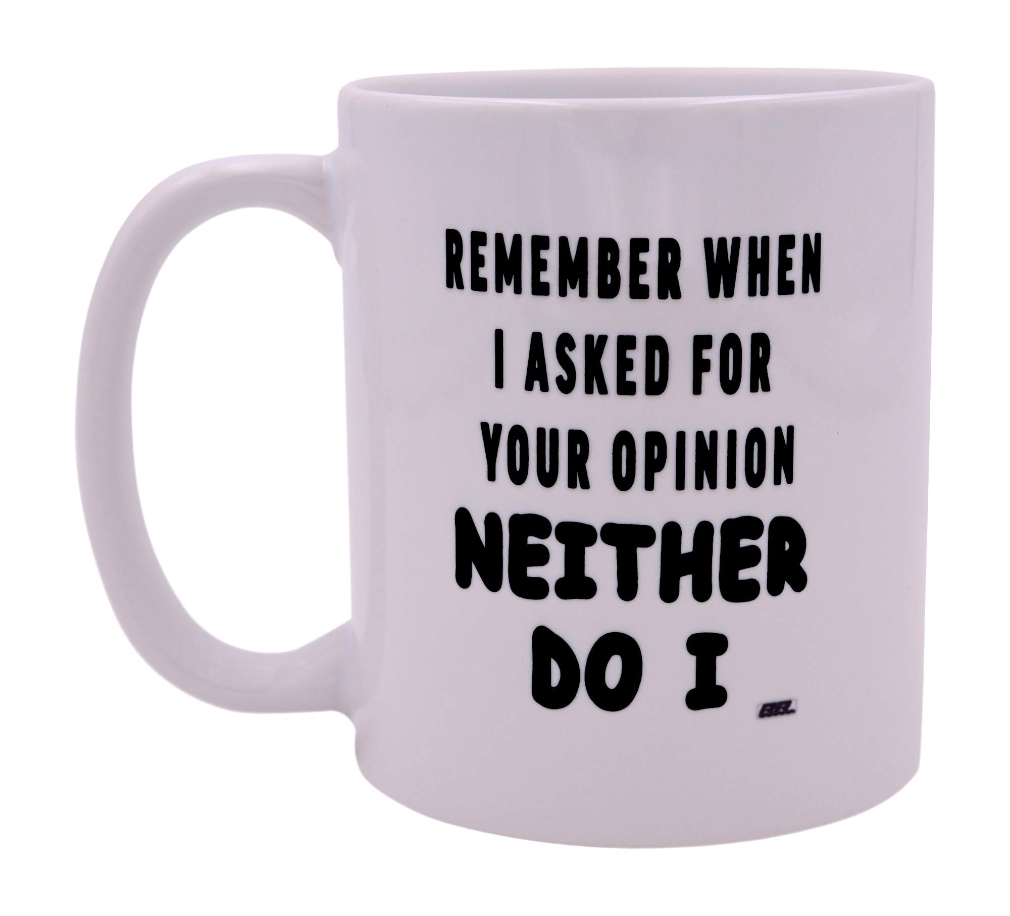 Sarcastic Funny Coffee Mug Remember When I Asked for Your Opinion Novelty Cup Great Gift Idea for Employee Boss Coworker