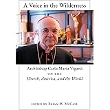 A Voice in the Wilderness: Archbishop Carlo Maria Viganò on the Church, America, and the World