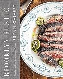 Brooklyn Rustic: Simple Food for Sophisticated Palates Brooklyn Rustic: Simple Food for Sophisticated Palates