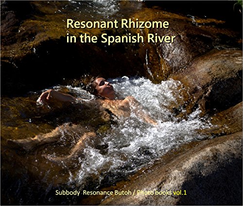 Resonant Rhizome in the Spanish River: Subbody Resonance Butoh PhotoBook vol.1