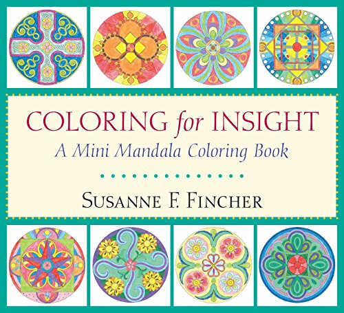 Coloring for Insight: A Mini Mandala Coloring Book by Susanne F. Fincher