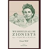 We Should All Be Zionists: Essays on the Jewish State and the Path to Peace
