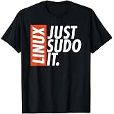 Linux Just Sodo It Coding &amp; Nerd Pride Sudo Style Humor T-Shirt