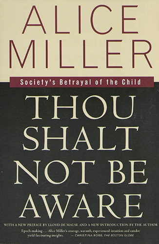 Download Thou Shalt Not Be Aware: Society's Betrayal of the Child (English Edition) PDF