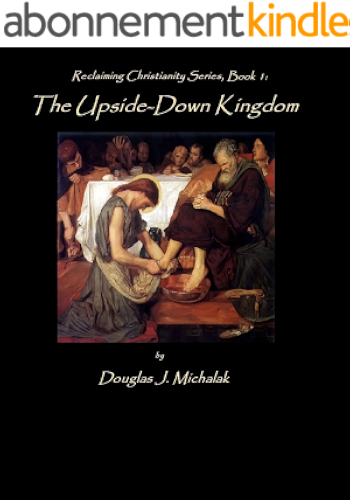 Download The Upside-Down Kingdom (Reclaiming Christianity Book 1) (English Edition) PDF