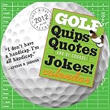 Golf Quips, Quotes & Jokes 2012 Calendar by 