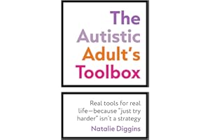 The Autistic Adult's Toolbox: Real Tools for Real Life-Because Just Try Harder Isn't a Strategy