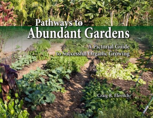Pathways to Abundant Gardens: A Pictorial Guide to Successful Organic Growing by Craig R. Elevitch
