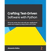 Crafting Test-Driven Software with Python: Write test suites that scale with your applications' needs and complexity using Python and PyTest