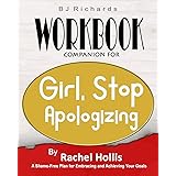 Workbook Companion For Girl Stop Apologizing by Rachel Hollis: A Shame-Free Plan for Embracing and Achieving Your Goals