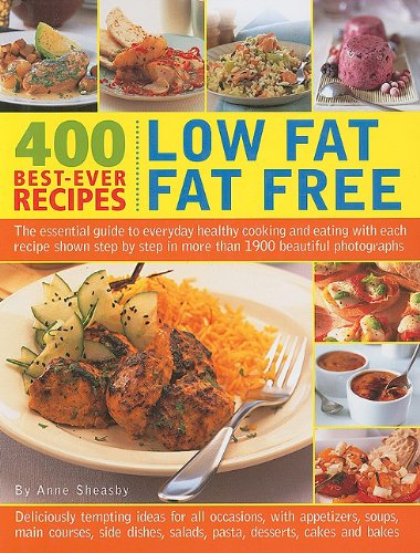 400 Best-Ever Recipes: Low Fat Fat Free: The Essential Guide to Everyday Healthy Cooking and Eating with Each Recipe Shown Step by Step in More Than 1 by Anne Sheasby