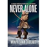 Never Alone: A Solo Arctic Survival Journey